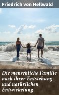 eBook: Die menschliche Familie nach ihrer Entstehung und natürlichen Entwickelung