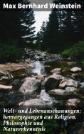 eBook: Welt- und Lebenanschauungen; hervorgegangen aus Religion, Philosophie und Naturerkenntnis