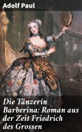 eBook: Die Tänzerin Barberina: Roman aus der Zeit Friedrich des Grossen