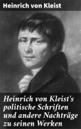 eBook: Heinrich von Kleist's politische Schriften und andere Nachträge zu seinen Werken