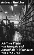 eBook: Schillers Flucht von Stuttgart und Aufenthalt in Mannheim von 1782-1785
