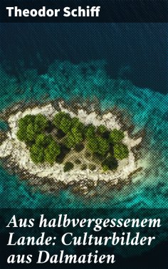 eBook: Aus halbvergessenem Lande: Culturbilder aus Dalmatien