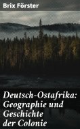 eBook: Deutsch-Ostafrika: Geographie und Geschichte der Colonie