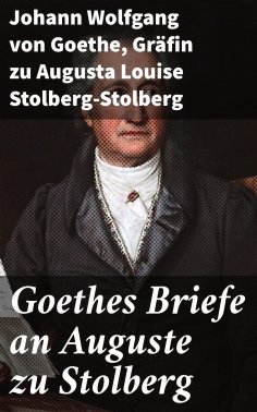 ebook: Goethes Briefe an Auguste zu Stolberg