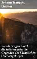 eBook: Wanderungen durch die interessantesten Gegenden des Sächsischen Obererzgebirges