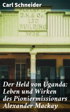 eBook: Der Held von Uganda: Leben und Wirken des Pioniermissionars Alexander Mackay