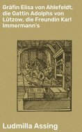 eBook: Gräfin Elisa von Ahlefeldt, die Gattin Adolphs von Lützow, die Freundin Karl Immermann's