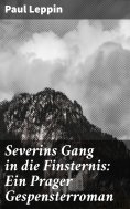 eBook: Severins Gang in die Finsternis: Ein Prager Gespensterroman