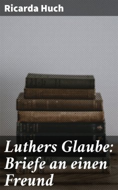 ebook: Luthers Glaube: Briefe an einen Freund