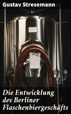 eBook: Die Entwicklung des Berliner Flaschenbiergeschäfts