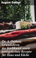 eBook: Dr A. Oetkers Grundlehren der Kochkunst sowie preisgekrönte Rezepte für Haus und Küche