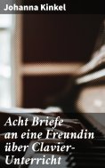 ebook: Acht Briefe an eine Freundin über Clavier-Unterricht