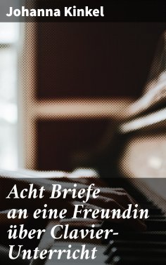 ebook: Acht Briefe an eine Freundin über Clavier-Unterricht