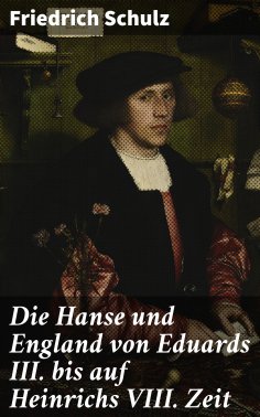 eBook: Die Hanse und England von Eduards III. bis auf Heinrichs VIII. Zeit