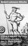 eBook: Ulrich Schmidel: Der erste Geschichtschreiber der La Plata-Länder (1535-1555)