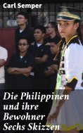 eBook: Die Philippinen und ihre Bewohner Sechs Skizzen