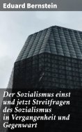 eBook: Der Sozialismus einst und jetzt Streitfragen des Sozialismus in Vergangenheit und Gegenwart