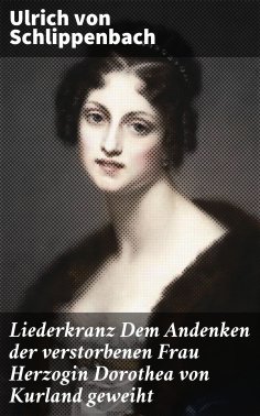 ebook: Liederkranz Dem Andenken der verstorbenen Frau Herzogin Dorothea von Kurland geweiht