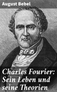 ebook: Charles Fourier: Sein Leben und seine Theorien
