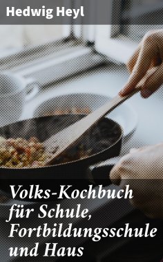 eBook: Volks-Kochbuch für Schule, Fortbildungsschule und Haus