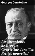 ebook: Les chroniques de Georges Courteline dans "les Petites nouvelles"