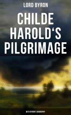 eBook: Childe Harold's Pilgrimage (With Byron's Biography)