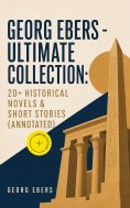eBook: Georg Ebers - Ultimate Collection: 20+ Historical Novels & Short Stories (Annotated)