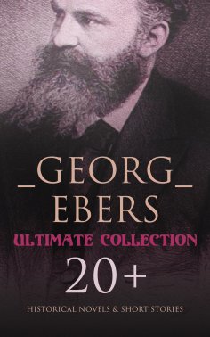 eBook: Georg Ebers - Ultimate Collection: 20+ Historical Novels & Short Stories
