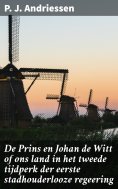 eBook: De Prins en Johan de Witt of ons land in het tweede tijdperk der eerste stadhouderlooze regeering