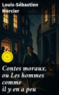 eBook: Contes moraux, ou Les hommes comme il y en a peu