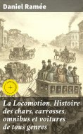 eBook: La Locomotion. Histoire des chars, carrosses, omnibus et voitures de tous genres