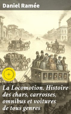 eBook: La Locomotion. Histoire des chars, carrosses, omnibus et voitures de tous genres