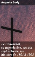 eBook: Le Concordat, sa négociation, ses dix-sept articles, son histoire de 1801 à 1903