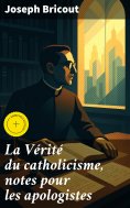 eBook: La Vérité du catholicisme, notes pour les apologistes