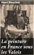 eBook: La peinture en France sous les Valois