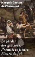 eBook: Le jardin des glaciers. Premières fleurs. Fleurs de foi