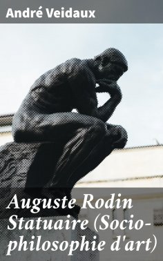 eBook: Auguste Rodin Statuaire (Socio-philosophie d'art)