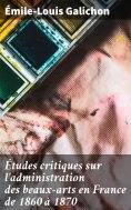 eBook: Études critiques sur l'administration des beaux-arts en France de 1860 à 1870