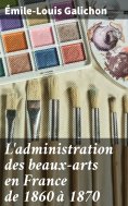 eBook: L'administration des beaux-arts en France de 1860 à 1870
