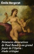 eBook: Peintures décoratives de Paul Baudry au grand foyer de l'Opéra : étude critique