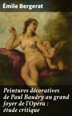 eBook: Peintures décoratives de Paul Baudry au grand foyer de l'Opéra : étude critique