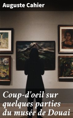 eBook: Coup-d'oeil sur quelques parties du musée de Douai