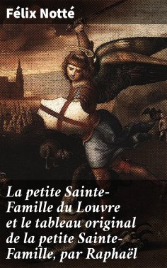 eBook: La petite Sainte-Famille du Louvre et le tableau original de la petite Sainte-Famille, par Raphaël