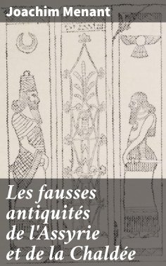 eBook: Les fausses antiquités de l'Assyrie et de la Chaldée