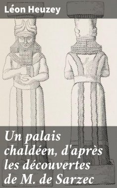 eBook: Un palais chaldéen, d'après les découvertes de M. de Sarzec