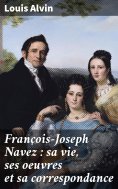 eBook: François-Joseph Navez : sa vie, ses oeuvres et sa correspondance