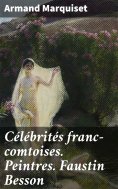 eBook: Célébrités franc-comtoises. Peintres. Faustin Besson