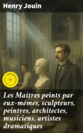 eBook: Les Maîtres peints par eux-mêmes, sculpteurs, peintres, architectes, musiciens, artistes dramatiques
