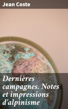 eBook: Dernières campagnes. Notes et impressions d'alpinisme