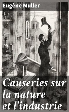 eBook: Causeries sur la nature et l'industrie